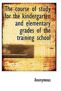 The Course of Study for the Kindergarten and Elementary Grades of the Training School