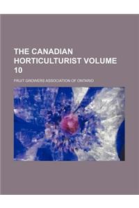 The Canadian Horticulturist Volume 10