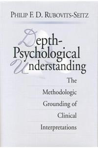 Depth-Psychological Understanding: The Methodologic Grounding of Clinical Interpretations