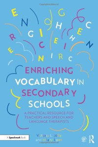 Enriching Vocabulary in Secondary Schools: A Practical Resource for Teachers and Speech and Language Therapists