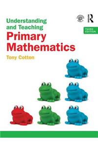 Understanding and Teaching Primary Mathematics