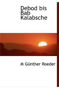 Debod Bis Bab Kalabsche