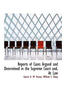 Reports of Cases Argued and Determined in the Supreme Court And, at Law