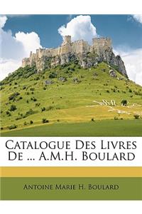 Catalogue Des Livres de ... A.M.H. Boulard