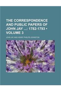 The Correspondence and Public Papers of John Jay (Volume 3); 1782-1793