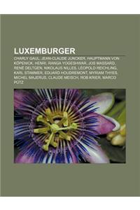 Luxemburger: Charly Gaul, Jean-Claude Juncker, Hauptmann Von Kopenick, Henri, Ranga Yogeshwar, Jos Massard, Rene Deltgen, Nikolaus