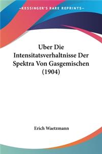 Uber Die Intensitatsverhaltnisse Der Spektra Von Gasgemischen (1904)