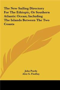 The New Sailing Directory for the Ethiopic, or Southern Atlantic Ocean; Including the Islands Between the Two Coasts