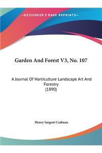 Garden and Forest V3, No. 107: A Journal of Horticulture Landscape Art and Forestry (1890)