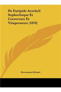 de Euripide Aeschyli Sophoclisque Et Correctore Et Vituperatore (1870)