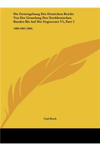 Die Gesetzgebung Des Deutschen Reichs Von Der Grundung Des Norddeutschen Bundes Bis Auf Die Gegenwart V5, Part 2