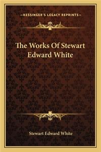 The Works Of Stewart Edward White