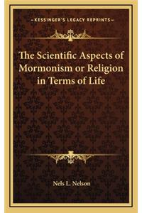 The Scientific Aspects of Mormonism or Religion in Terms of Life