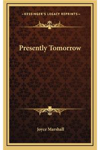 Presently Tomorrow