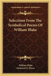 Selections From The Symbolical Poems Of William Blake