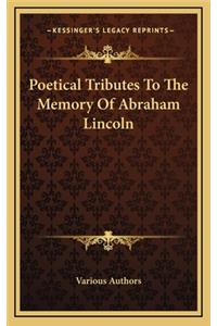 Poetical Tributes to the Memory of Abraham Lincoln