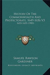 History Of The Commonwealth And Protectorate, 1649-1656 V3