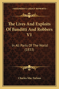 Lives and Exploits of Banditti and Robbers V1