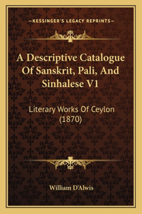 Descriptive Catalogue Of Sanskrit, Pali, And Sinhalese V1