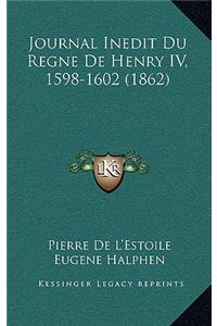 Journal Inedit Du Regne De Henry IV, 1598-1602 (1862)