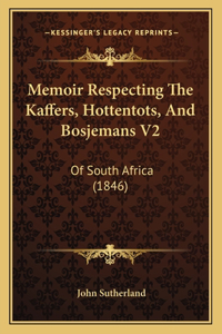 Memoir Respecting The Kaffers, Hottentots, And Bosjemans V2