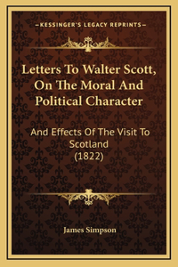 Letters To Walter Scott, On The Moral And Political Character