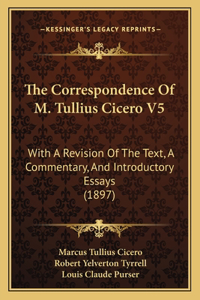 The Correspondence Of M. Tullius Cicero V5