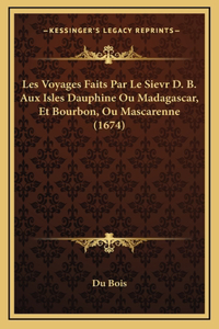 Les Voyages Faits Par Le Sievr D. B. Aux Isles Dauphine Ou Madagascar, Et Bourbon, Ou Mascarenne (1674)