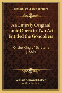 Entirely Original Comic Opera in Two Acts Entitled the Gondoliers