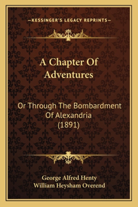 Chapter Of Adventures: Or Through The Bombardment Of Alexandria (1891)