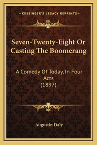 Seven-Twenty-Eight Or Casting The Boomerang