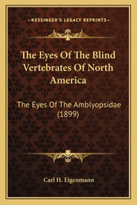 Eyes Of The Blind Vertebrates Of North America