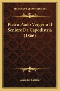 Pietro Paolo Vergerio Il Seniore Da Capodistria (1866)