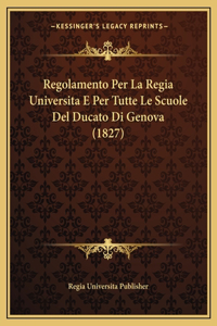 Regolamento Per La Regia Universita E Per Tutte Le Scuole Del Ducato Di Genova (1827)
