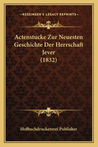 Actenstucke Zur Neuesten Geschichte Der Herrschaft Jever (1832)
