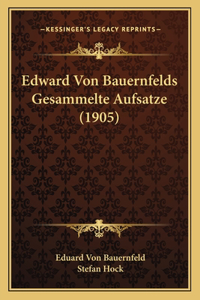 Edward Von Bauernfelds Gesammelte Aufsatze (1905)