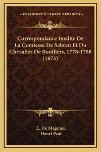 Correspondance Inedite De La Comtesse De Sabran Et Du Chevalier De Boufflers, 1778-1788 (1875)