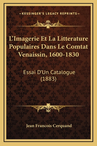 L'Imagerie Et La Litterature Populaires Dans Le Comtat Venaissin, 1600-1830