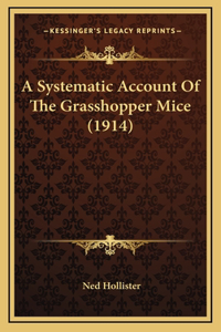 A Systematic Account Of The Grasshopper Mice (1914)