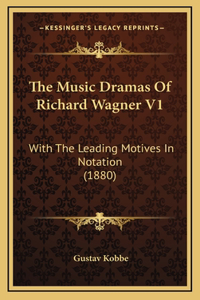 The Music Dramas Of Richard Wagner V1