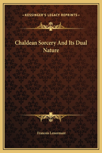 Chaldean Sorcery And Its Dual Nature