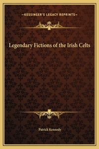 Legendary Fictions of the Irish Celts
