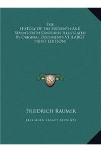 The History of the Sixteenth and Seventeenth Centuries Illustrated by Original Documents V1