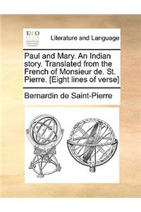 Paul and Mary. an Indian Story. Translated from the French of Monsieur de. St. Pierre. [Eight Lines of Verse]