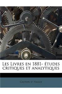 Les Livres En 1881- Études Critiques Et Analytiques