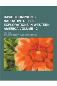 David Thompson's Narrative of His Explorations in Western America; 1784-1812 Volume 12