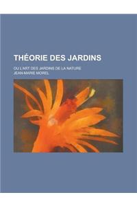 Theorie Des Jardins; Ou L'Art Des Jardins de La Nature