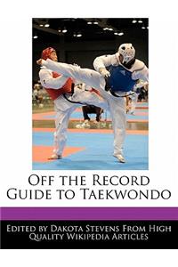 Off the Record Guide to Taekwondo