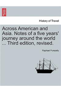 Across American and Asia. Notes of a five years' journey around the world ... Third edition, revised.