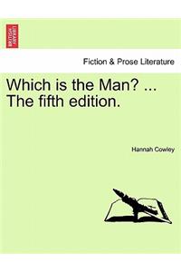 Which Is the Man? ... the Fifth Edition.